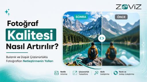 Fotoğraf Kalitesi Nasıl Artırılır? Netleştirmenin Pratik Yolları
