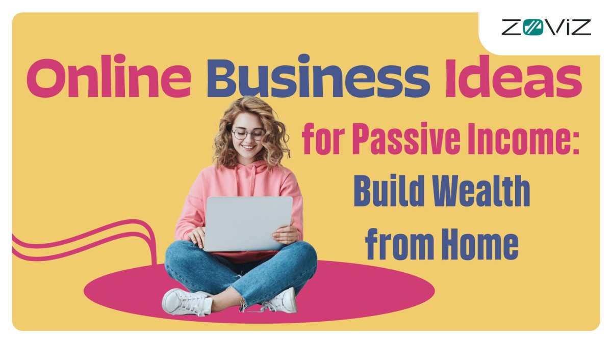 Online Business Ideas for Passive Income: Build Wealth from Home