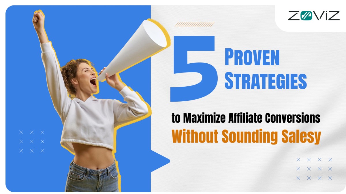 5 Proven Strategies to Maximize Affiliate Conversions Without Sounding Salesy