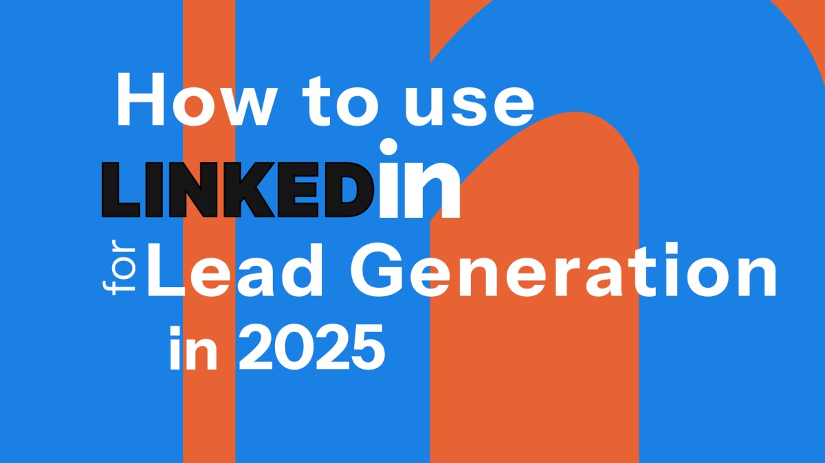 How to Generate Leads on LinkedIn in 2025