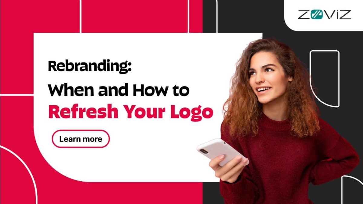 Rebranding: When and How to Refresh Your Logo